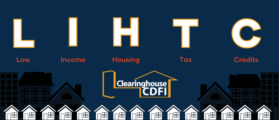 Low Income Housing Tax Credits and Clearinghouse CDFI