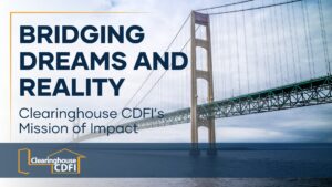 Bridging Dreams and Reality: Clearinghouse CDFI’s Mission of Impact image