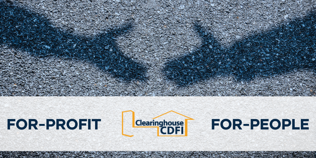 The image features a textured asphalt background with the shadow of a bridge cast upon it, symbolizing connection and support. In the center, there is a horizontal banner with the text 'FOR-PROFIT' on the left and 'FOR-PEOPLE' on the right, indicating a balance between business and social objectives. The Clearinghouse CDFI logo is situated in the middle of the banner, embodying the organization's commitment to being a community-focused financial institution that prioritizes both profitability and people.