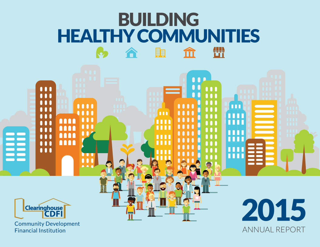 Cover of Clearinghouse CDFI's 2015 Annual Report Building Healthy Communities